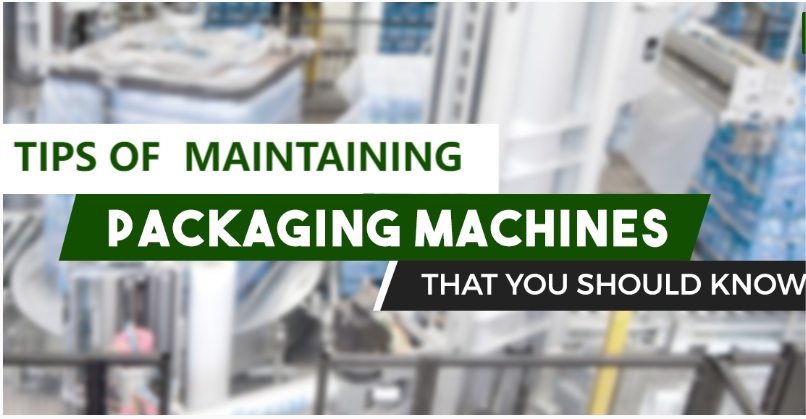 Tips for maintaining packaging equipment