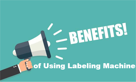 Benefits of Using Labeling Machine