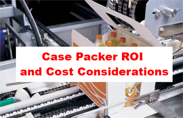 Case Packer ROI and Cost Considerations