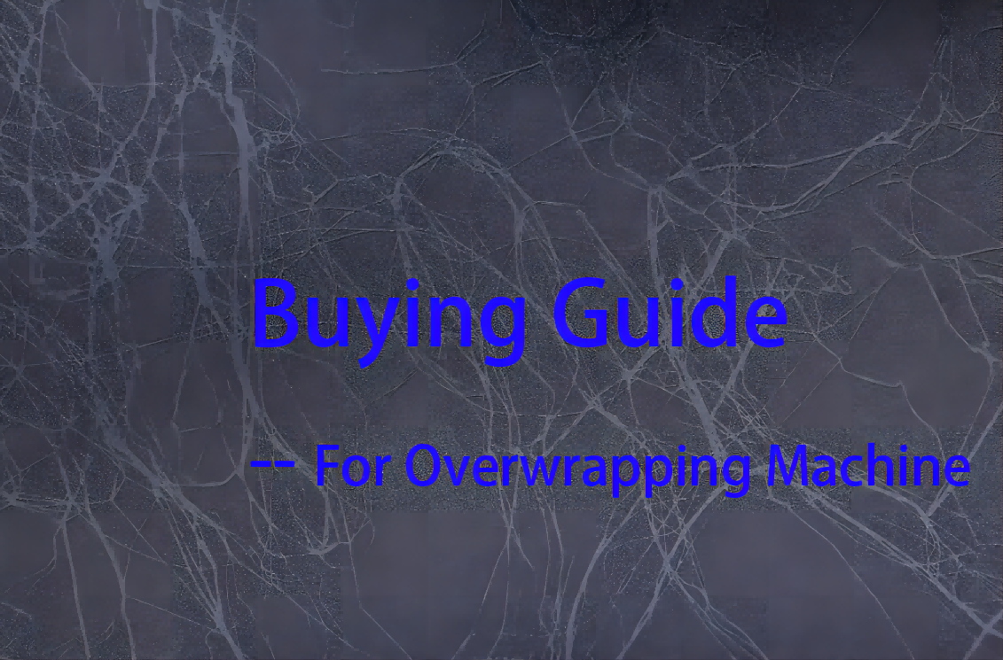 The Overwrapping Machine Buying Guide